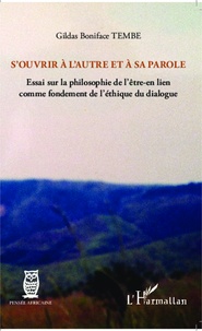 Gildas Boniface Tembe - S'ouvrir à l'autre et à sa parole - Essai sur la philosophie de l'être-en lien comme fondement de l'éthique du dialogue.