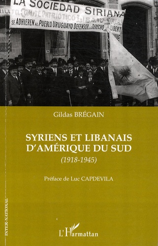 Gildas Brégain - Syriens et Libanais d'Amérique du Sud - (1918-1945).