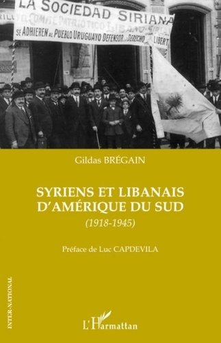 Gildas Brégain - Syriens et Libanais d'Amérique du Sud - (1918-1945).