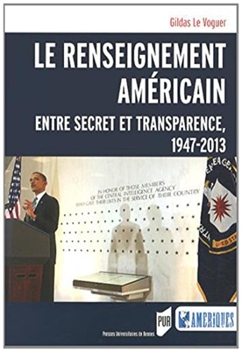 Le renseignement américain. Entre secret et transparence, 1947-2013