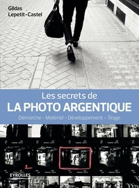 Les secrets de la photo argentique - Démarche, matériel, développement, tirage.pdf