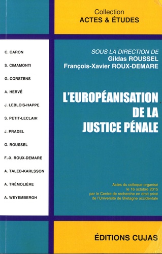 Gildas Roussel et François-Xavier Roux-Demare - L'européanisation de la justice pénale - Actes du colloque organisé le 16 octobre 2015 par le Centre de recherche en droit privé.