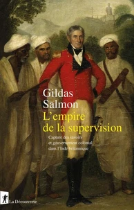 L'empire de la supervision - Capture des savoirs et gouvernement colonial dans l'Inde britannique