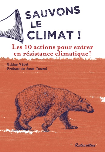 Sauvons le climat !. Les 10 actions pour entrer en Résistance Climatique !