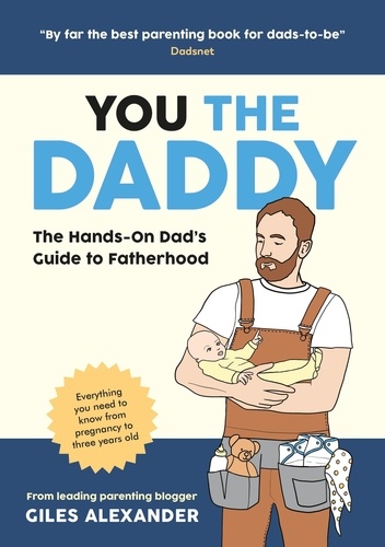You the Daddy. The Hands-On Dad’s Guide to Pregnancy, Birth and the Early Years of Fatherhood