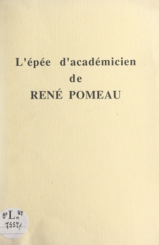 L'épée d'académicien de René Pomeau. Recueil des allocutions prononcées lors de la remise de l'épée le 24 mai 1989
