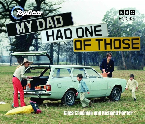 Giles Chapman et Richard Porter - Top Gear: My Dad Had One of Those.