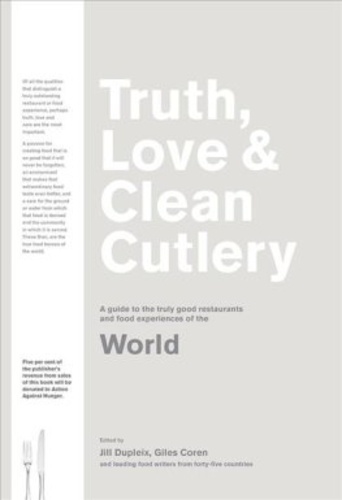 Giles Coren - Truth, love & clean cutlery - The exemplary restaurants & food experiences of the world 18/19.