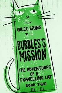  Giles Ekins - Bubbles's Mission - The Adventures Of A Travelling Cat, #2.