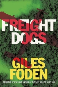 Giles Foden - Freight Dogs.