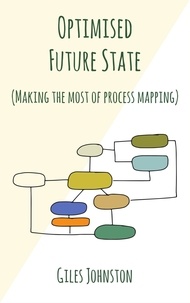  Giles Johnston - Optimised Future State: Making the Most of Process Mapping.