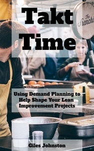  Giles Johnston - Takt Time: Using Demand Planning to Help Shape Your Lean Improvement Projects.