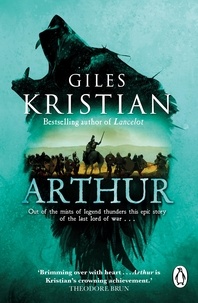 Giles Kristian - Arthur - Out of the mists of myth and legend thunders the ultimate Arthurian tale from the Sunday Times bestselling author of Lancelot.