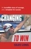 Changing To Win. An incredible story of courage and a template for success
