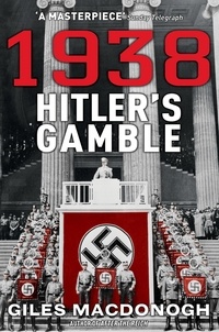 Giles MacDonogh - 1938: Hitler's Gamble.