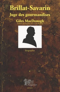 Giles MacDonogh - Brillat-Savarin - Juge des gourmandises.