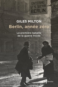Giles Milton - Berlin année zéro - La premiere bataille de la guerre froide.