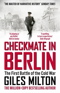 Giles Milton - Checkmate in Berlin - The Cold War Showdown That Shaped the Modern World.