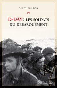 Giles Milton - D-day - Les soldats du débarquement.