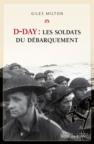 D-day. Les soldats du débarquement