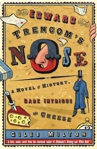 Giles Milton - Edward Trencom's Nose - A Novel of History, Dark Intrigue and Cheese.