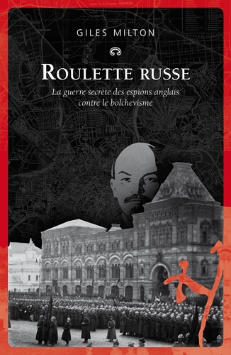 Giles Milton - Roulette russe - La guerre secrète des espions anglais contre le bolchevisme.