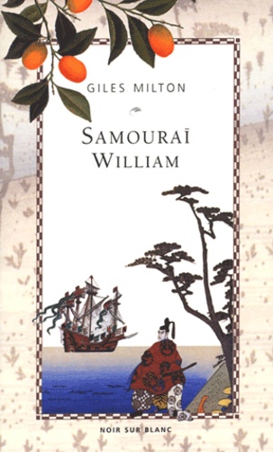 Samouraï William. L'anglais qui rompit l'isolement du Japon