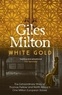 Giles Milton - White Gold - The Extraordinary Story of Thomas Pellow and North Africa's One Million European Slaves.