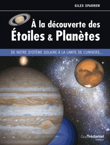 A la découverte des étoiles & planètes. De notre système solaire à la limite de l'univers...