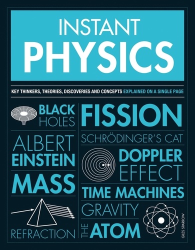Instant Physics. Key Thinkers, Theories, Discoveries and Concepts