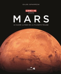 Giles Sparrow - Mars - Le guide ultime de la planète rouge.