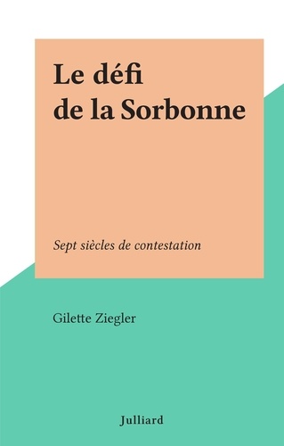 Le défi de la Sorbonne. Sept siècles de contestation