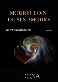 Gilfery Ngamboulou - Mourir loin de ses amours.