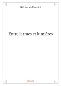 Téléchargez des ebooks gratuits au format txt Entre larmes et lumieres 9782414168972  (Litterature Francaise)