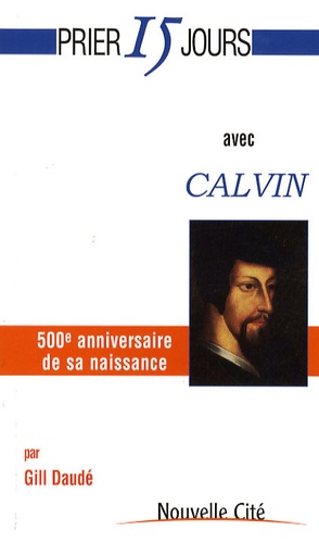 Gill Daudé - Prier 15 jours avec Calvin.