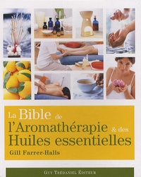 Gill Farrer-Halls - La Bible de l'aromathérapie et des huiles essentielles.