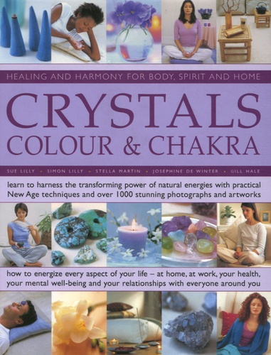 Gill Hale et Sue Lilly - Crystals - Colour and Chakra, Healing and Harmony for Body, Spirit and Home.