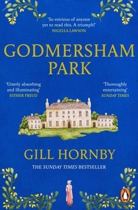 Gill Hornby - Godmersham Park - The Sunday Times top ten bestseller by the acclaimed author of Miss Austen.