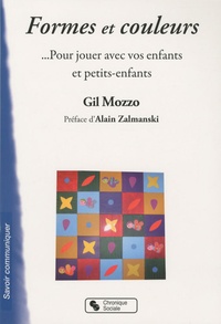 Gill Mozzo - Formes et couleurs - Pour jouer avec voas enfants et petits-enfants.