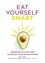 Eat Yourself Smart. Ingredients and recipes to boost your brain power