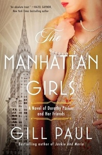 Gill Paul - The Manhattan Girls - A Novel of Dorothy Parker and Her Friends.