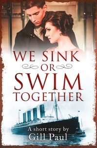 Gill Paul - We Sink or Swim Together - An eShort love story.