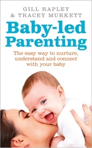 Gill Rapley et Tracey Murkett - Baby-led Parenting - The easy way to nurture, understand and connect with your baby.