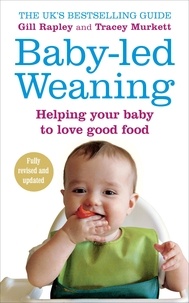 Gill Rapley et Tracey Murkett - Baby-led Weaning - Helping Your Baby to Love Good Food.