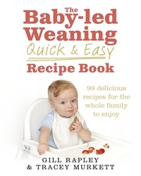 Gill Rapley et Tracey Murkett - The Baby-led Weaning Quick and Easy Recipe Book.
