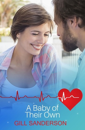 A Baby of Their Own. A Heartwarming Medical Romance