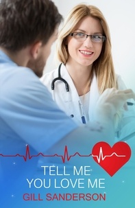 Gill Sanderson - Tell Me You Love Me - A Thrilling Medical Romance.