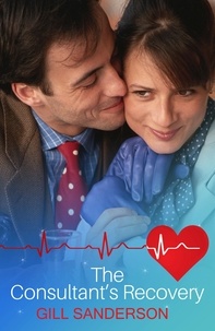 Gill Sanderson - The Consultant's Recovery - A Medical Romance.