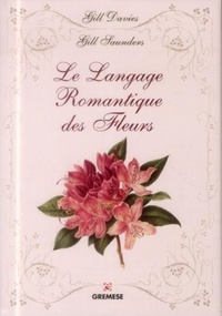 Gill Saunders et Gill Davies - La langage romantique des fleurs.