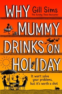 Gill Sims - Why Mummy Drinks on Holiday.